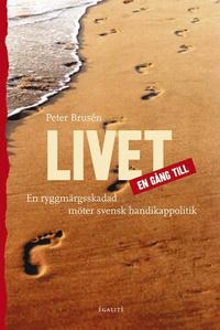 Livet en g�ng till - en ryggm�rgsskadad m�ter svensk handikappolitik (h�ftad)