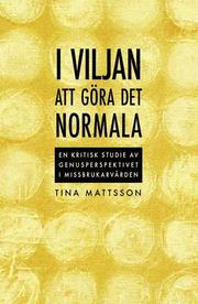 I viljan att g�ra det normala - en kritisk studie av genusperspektivet i missbrukarv�rden (h�ftad)