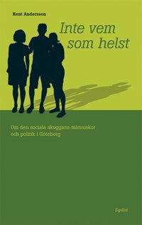 Inte vem som helst - om den sociala skuggans m�nniskor och politik i G�teborg (inbunden)