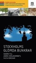 Stockholms glmda bunkrar : guiden till andra vrldskrigets fasta frsvar