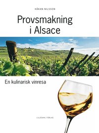 Provsmakning i Alsace : en kulinarisk vinresa (h�ftad)