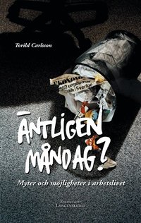 �ntligen m�ndag? : myter och m�jligheter i arbetslivet (inbunden)