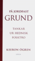 P� jordfast grund : tankar ur hednisk folktro