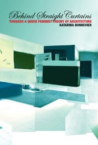Behind Straight Curtains: towards a queer feminist theory of architecture (pocket)