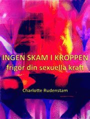 Ingen skam i kroppen : frig�r din sexuella kraft (kartonnage)