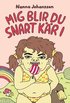 Mig blir du snart k�r i