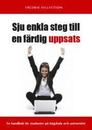 Sju enkla steg till en f�rdig uppsats : en handbok f�r studenter p� h�gskola och universitet (h�ftad)