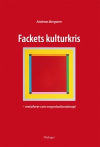 Fackets kulturkris : metaforer som organisationsterapi (h�ftad)