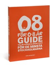 08 f�r 0-8 �r : guide till de st�rsta �ventyren f�r de minsta stockholmarna (h�ftad)
