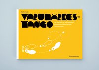 Varum�rkestango : fem steg f�r dig, ledningsgruppen & medarbetarna till ett starkt internt varum�rke (h�ftad)