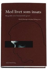 Med livet som insats : biografin som humanistisk genre (inbunden)