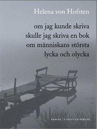 Om jag kunde skriva skulle jag skriva en bok om m�nniskans st�rsta lycka och olycka (pocket)