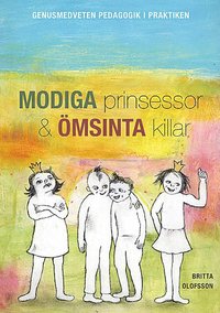 Modiga prinsessor och �msinta killar : genusmedveten pedagogik i praktiken (h�ftad)