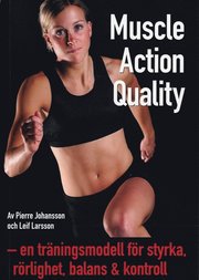 Muscle Action Quality : en tr�ningsmodell f�r styrka, r�rlighet, balans & kontroll (h�ftad)
