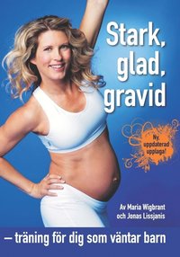 Stark, glad, gravid : tr�ning f�r dig som v�ntar barn (h�ftad)