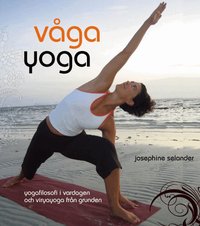V�ga yoga : yogafilosofi i vardagen och viryayoga fr�n grunden (inbunden)