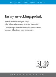 En ny utvecklingspolitik. Bertil Ohlinf�rel�sningen 2007 : med friheten i centrum ; det blir ingen demokrati om inte demokraterna kommer till makten (h�ftad)