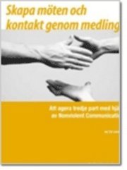 Skapa m�ten och kontakt genom medling : att agera tredje part med Nonviolent communication (h�ftad)