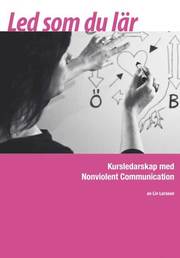 Led som du l�r : kursledarskap med Nonviolent Communication (h�ftad)