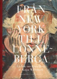 Fr�n New York till L�nneberga : en bok om Bj�rn Berg (inbunden)