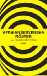 Afrikansksvenska r�ster : en antologi om afrikansksvenskars situation i, och tankar om, Sverige