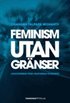 Feminism utan gr�nser : avkoloniserad teori, praktiserad solidaritet