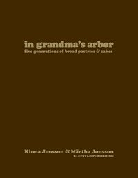 In grandma's arbor : Five Generations of Bread Pastries & Cakes (inbunden)