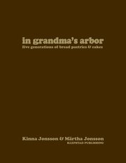 In grandma's arbor : Five Generations of Bread Pastries & Cakes (inbunden)