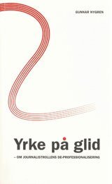 Yrke p� glid : om journalistrollens de-professionalisering (h�ftad)
