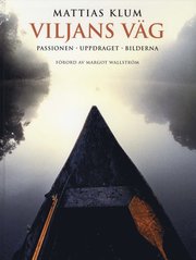 Viljans v�g : passionen, uppdraget, bilderna (inbunden)