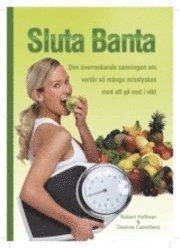 Sluta banta : den �verraskande sanningen om varf�r s� m�nga misslyckas med att g� ned i vikt (h�ftad)