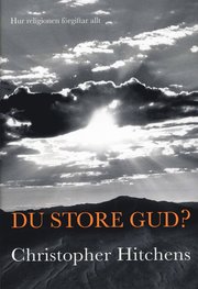 Du store Gud? : hur religionen f�rgiftar allt (inbunden)