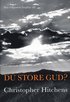 Du store Gud? : hur religionen f�rgiftar allt