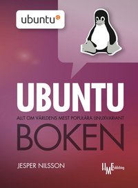 Ubuntuboken : allt om v�rldens mest popul�ra Linuxvariant
