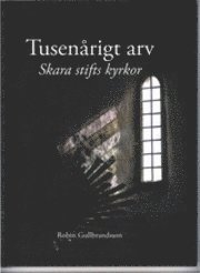 Tusen�rigt arv : Skara stifts kyrkor (inbunden)
