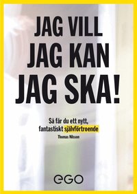 Jag vill, jag kan, jag ska : s� f�r du nytt fantastiskt sj�lvf�rtroende (h�ftad)