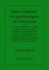 Enkel webbplats f�r egenf�retagare och f�reningar eller Hur f�rfattare, artister, bostadsr�ttsf�reningar, idrottsf�reningar, scoutk�rer och andra enkelt och med sm� kostnader kan skapa en webbplats me (h�ftad)