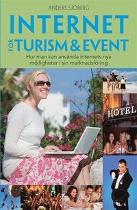 Internet f�r Turism & Event : hur man kan anv�nda internets nya m�jligheter i sin marknadsf�ring (h�ftad)