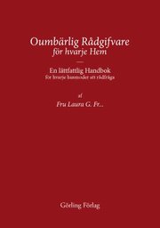 Oumb�rlig r�dgifvare f�r hvarje hem : en l�ttfattlig handbok f�r hvarje husmoder att r�dfr�ga (h�ftad)