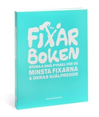 Fixarboken : stora och sm� pyssel f�r de minsta fixarna och deras hj�lpredor