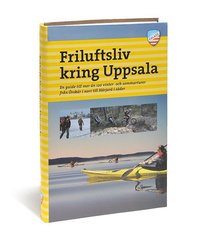 Friluftsliv kring Uppsala : en guide till mer �n 120 vinter- och sommarturer fr�n �rsk�r i norr till H�rjar� i s�der (h�ftad)