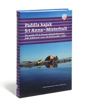 Paddla kajak i S:t Anna och Misterhult : din guide till de finaste sk�rg�rdsturerna fr�n Ark�sund i norr till Klintem�la i s�der (h�ftad)