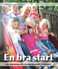 En bra start : om inskolning och f�r�ldrakontakt i f�rskolan