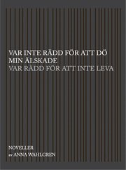 Var inte r�dd f�r att d� min �lskade var r�dd f�r att inte leva : noveller (inbunden)
