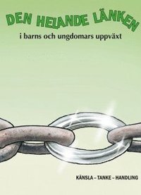 Den helande l�nken i barns och ungdomars uppv�xt : k�nsla, tanke, handling (h�ftad)