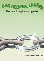 Den helande l�nken i barns och ungdomars uppv�xt : k�nsla, tanke, handling (h�ftad)