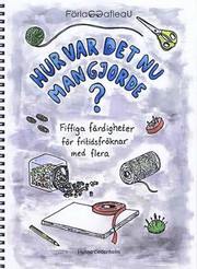 Hur var det nu man gjorde? : fiffiga f�rdigheter f�r fritidsfr�knar med flera