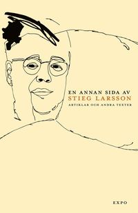 En annan sida av Stieg Larsson : artiklar och andra texter (inbunden)