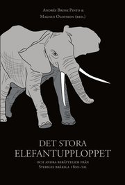 Det stora elefantupploppet och andra ber�ttelser fr�n Sveriges br�kiga 1800-tal (h�ftad)