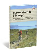 Mountainbike i Sverige : de b�sta stigarna och de vackraste vyerna fr�n Riksgr�nsen i norr till Kullaberg i s�der (h�ftad)